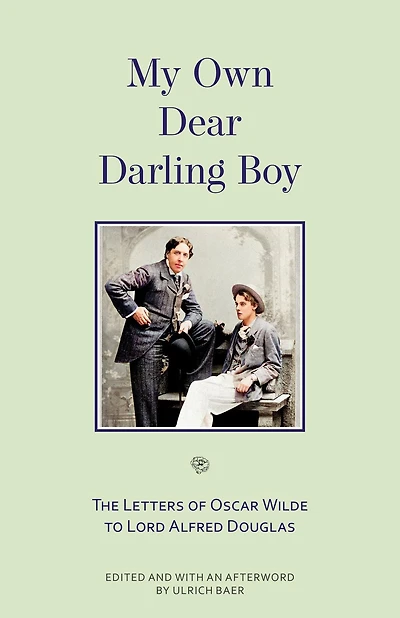 My Own Dear Darling Boy: The Letters of Oscar Wilde to Lord Alfred Douglas