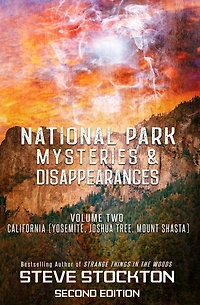 National Park Mysteries & Disappearances: California (Yosemite, Joshua Tree, Mount Shasta)