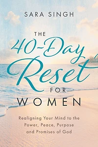 the 40-Day Reset for Women: Realigning Your Mind to Power, Peace, Purpose and Promises of God