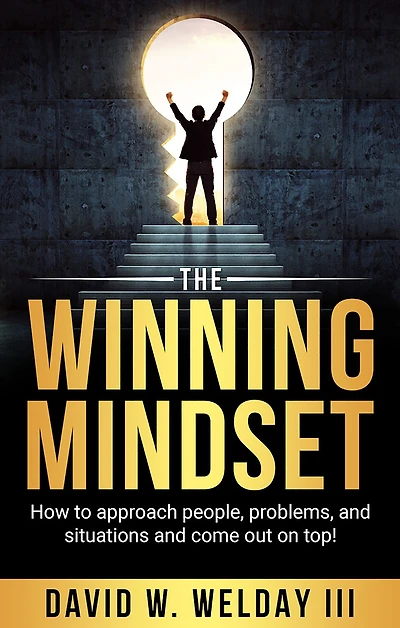 The Winning Mindset: How to approach people, problems, and situations come out on top!