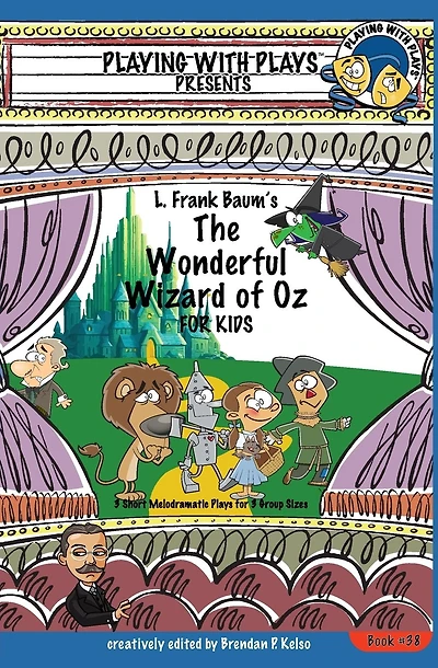 L. Frank Baum's The Wonderful Wizard of Oz for Kids: 3 Short Melodramatic Plays for 3 Group Sizes