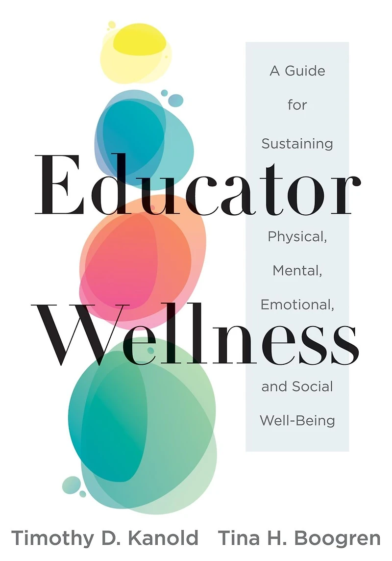 Educator Wellness: A Guide for Sustaining Physical, Mental, Emotional, and Social Well-Being (Actionable steps self-care, health, wellness teachers educators)