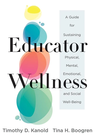 Educator Wellness: A Guide for Sustaining Physical, Mental, Emotional, and Social Well-Being (Actionable steps self-care, health, wellness teachers educators)