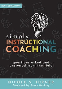 Simply instructional Coaching: Questions Asked and Answered From the Field, Revised Edition (Straightforward advice a practical framework for coaching professional development)