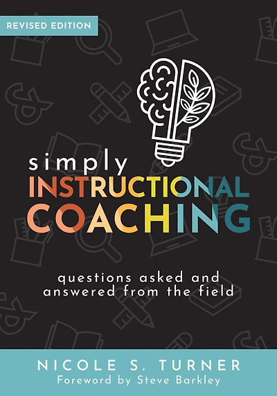 Simply instructional Coaching: Questions Asked and Answered From the Field, Revised Edition (Straightforward advice a practical framework for coaching professional development)