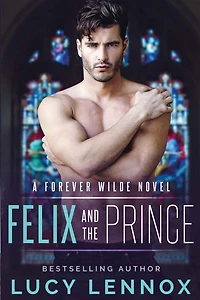 Felix and the Prince: A Forever Wilde Novel