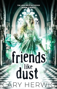 Friends Like Dust (Army Brat Hauntings, #3)