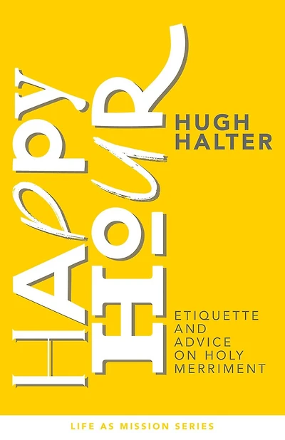 Happy Hour: Etiquette and Advice on Holy Merriment