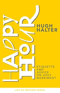 Happy Hour: Etiquette and Advice on Holy Merriment