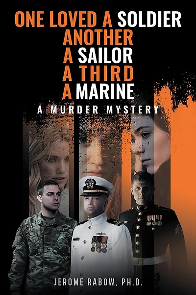 One Loved a Soldier, Another, A Sailor, A Third, A Marine: A Murder Mystery