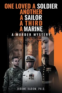 One Loved a Soldier, Another, A Sailor, A Third, A Marine: A Murder Mystery