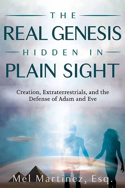 The Real Genesis Hidden in Plain Sight: Creation, Extraterrestrials, and the Defense of Adam and Eve