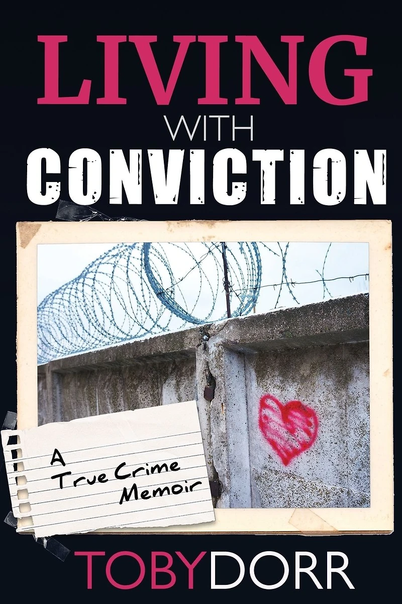 Living with Conviction: Unexpected Sisterhood, Healing, and Redemption the Wake of Life-Altering Choices
