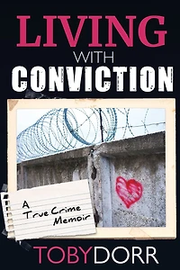 Living with Conviction: Unexpected Sisterhood, Healing, and Redemption the Wake of Life-Altering Choices