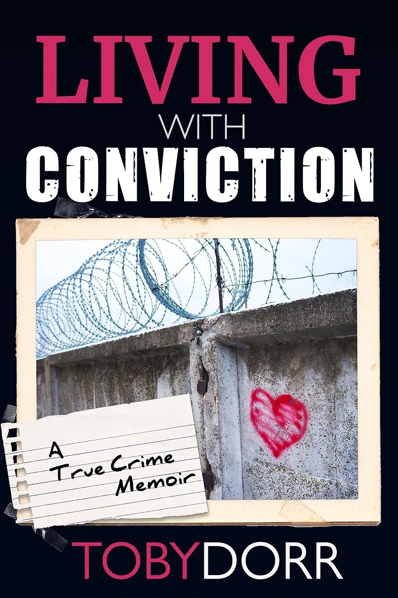 Living with Conviction: Unexpected Sisterhood, Healing, and Redemption the Wake of Life-Altering Choices