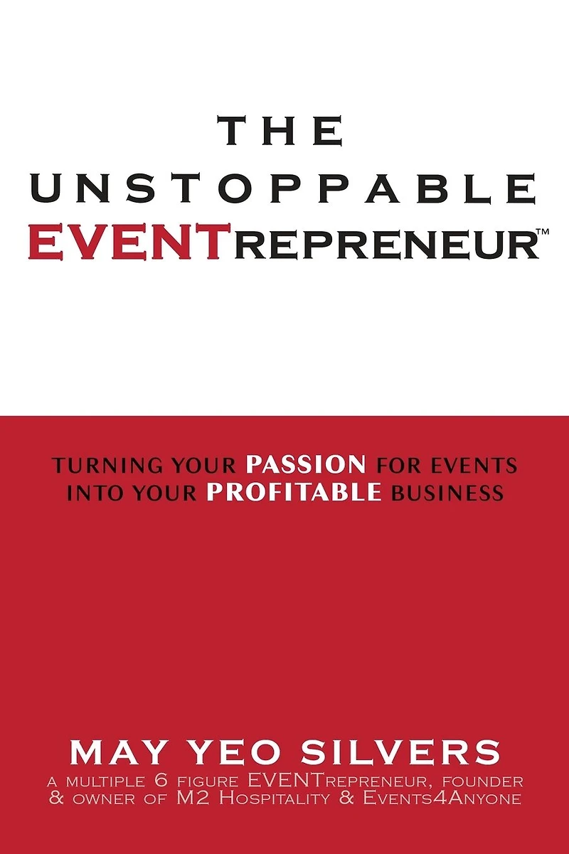 The Unstoppable Eventrepreneur(TM): Turning Your Passion for Events into Your Profitable Business