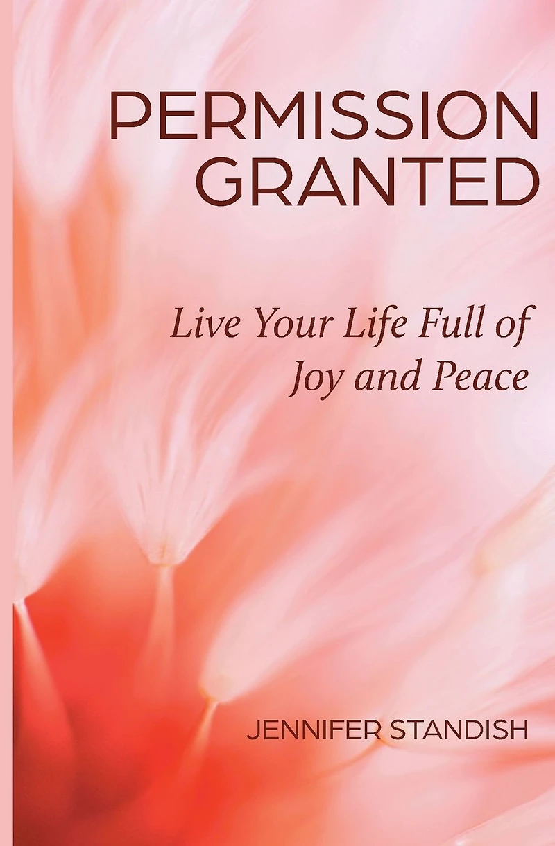 Permission Granted: Live Your LIfe Full of Joy and Peace