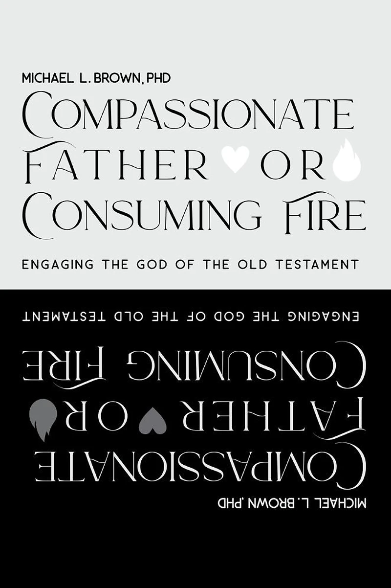 Compassionate Father or Consuming Fire?: Engaging the God of Old Testament