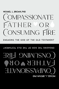 Compassionate Father or Consuming Fire?: Engaging the God of Old Testament
