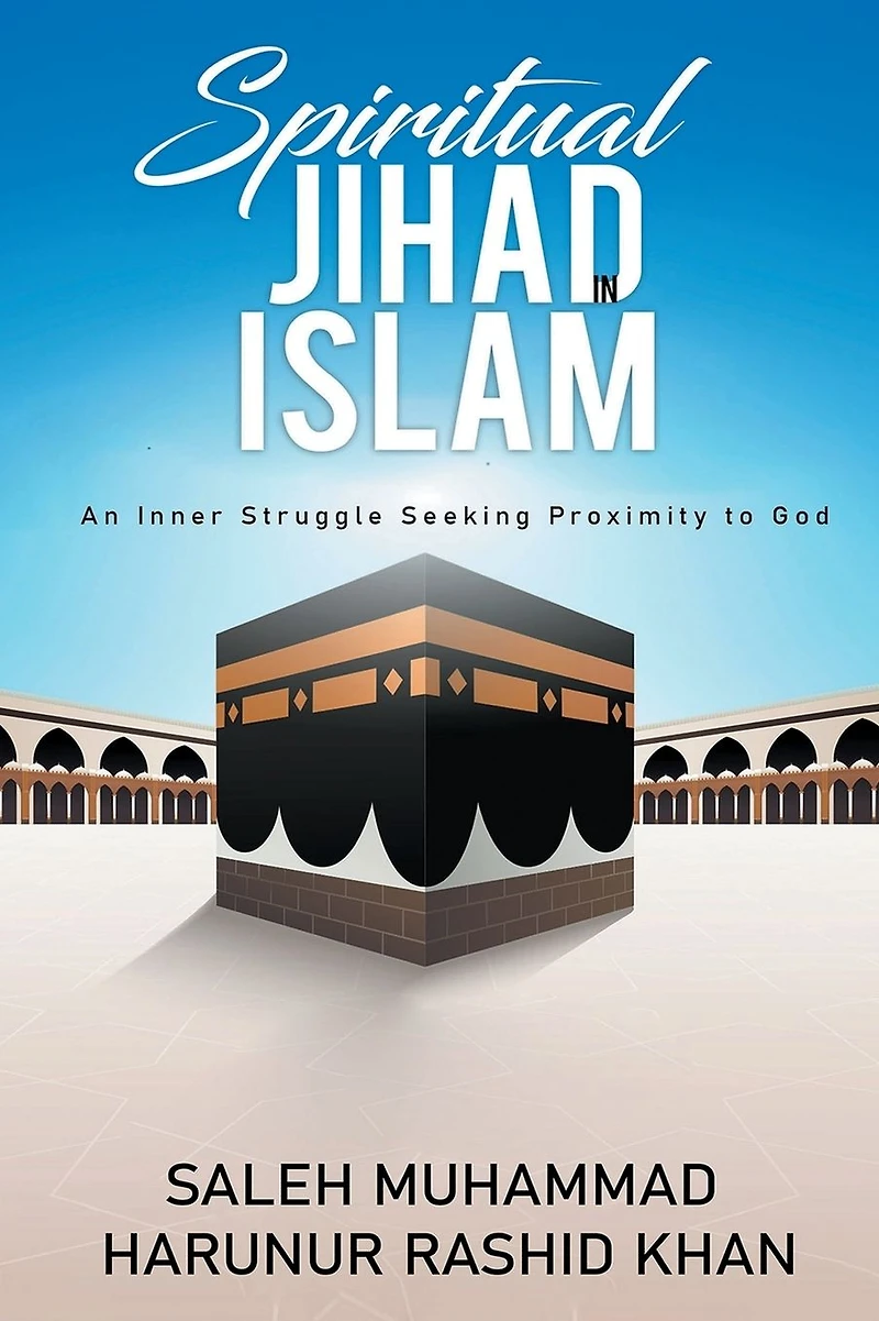 Spiritual Jihad Islam: An Inner Struggle Seeking Proximity to God