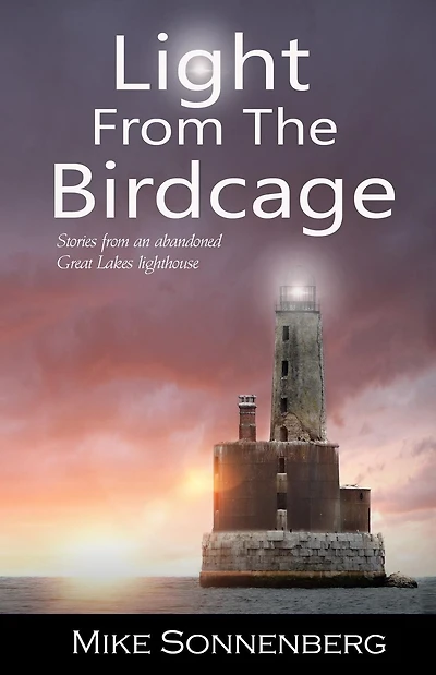 Light From The Birdcage: Stories From An Abandoned Lighthouse