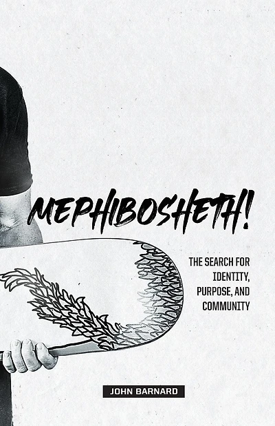 Mephibosheth!: The Search for Identity, Purpose, and Community