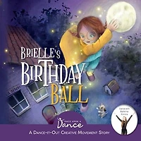 Brielle's Birthday Ball: A Dance-It-Out Creative Movement Story for Young Movers