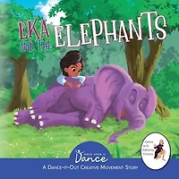 Eka and the Elephants: A Dance-It-Out Creative Movement Story for Young Movers