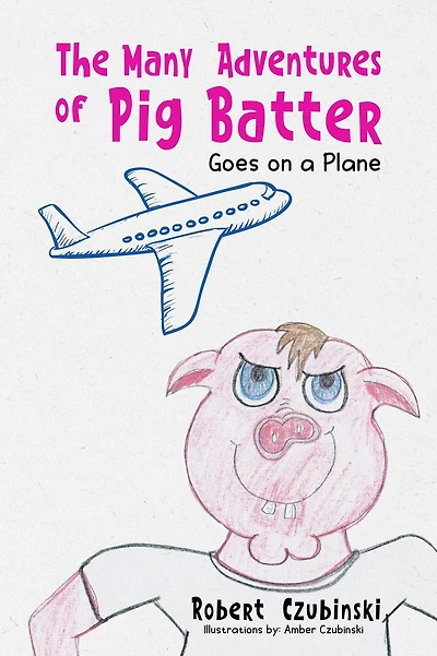 The Many Adventures of Pig Batter: Goes on a Plane