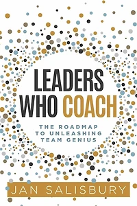 Leaders Who Coach: The Roadmap to Unleashing Team Genius