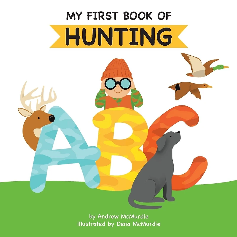 My First Book of Hunting ABC: A Rhyming Alphabet Primer for Children About and Outdoor Life