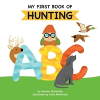 My First Book of Hunting ABC: A Rhyming Alphabet Primer for Children About and Outdoor Life