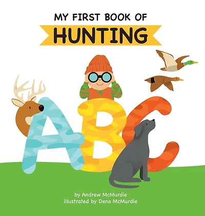 My First Book of Hunting ABC: A Rhyming Alphabet Primer for Children About and Outdoor Life