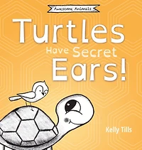 turtles Have Secret Ears: A light-hearted book on the different types of sounds can hear