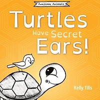 turtles Have Secret Ears: A light-hearted book on the different types of sounds can hear