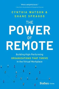 the Power of Remote: Building High-Performing Organizations That Thrive Virtual Workplace