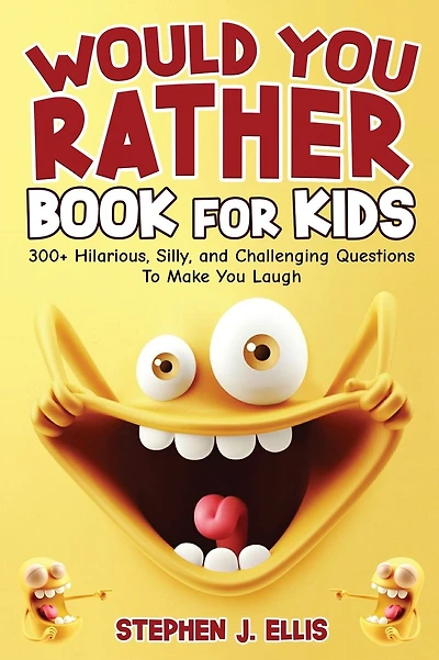Would You Rather Book For Kids - 300+ Hilarious, Silly, and Challenging Questions To Make You Laugh