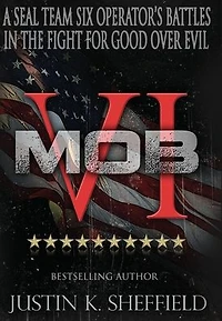 MOB VI: A Seal Team Six Operator's Battles the Fight for Good over Evil