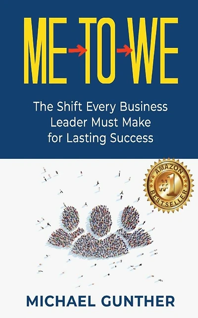 Me-To-We: The Shift Every Business Leader Must Make for Lasting Success