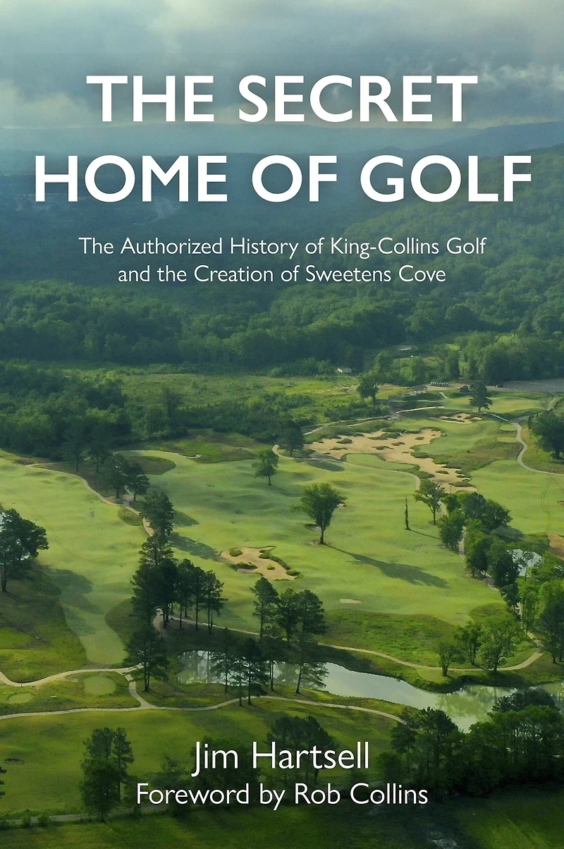 the Secret Home of Golf: Authorized History King-Collins Golf and Creation Sweetens Cove