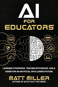 AI for Educators: Learning Strategies, Teacher Efficiencies, and a Vision an Artificial Intelligence Future