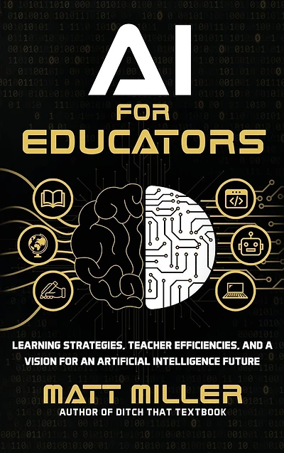 AI for Educators: Learning Strategies, Teacher Efficiencies, and a Vision an Artificial Intelligence Future