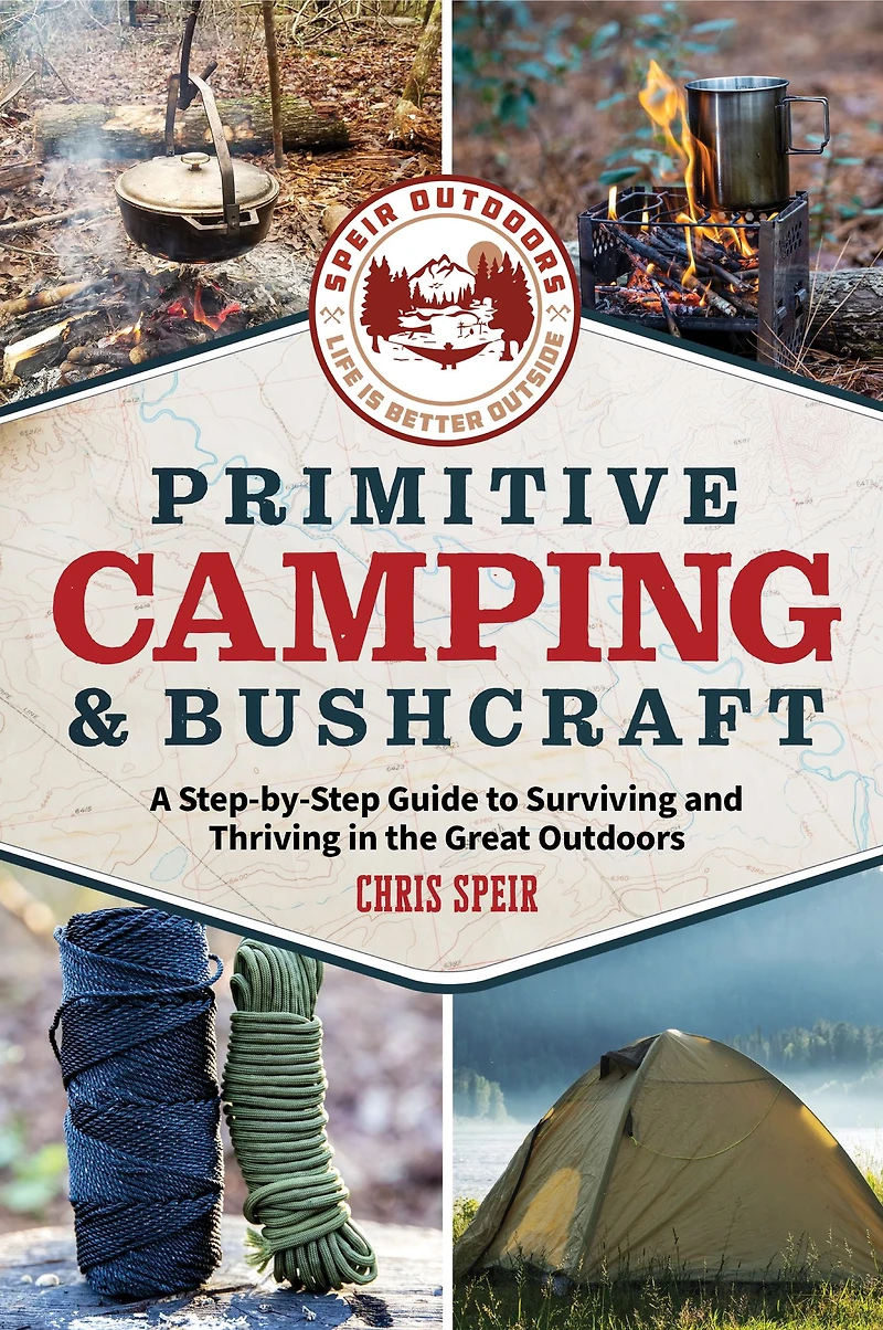 Primitive camping and Bushcraft (Speir Outdoors): A step-by-step guide to surviving the great outdoors