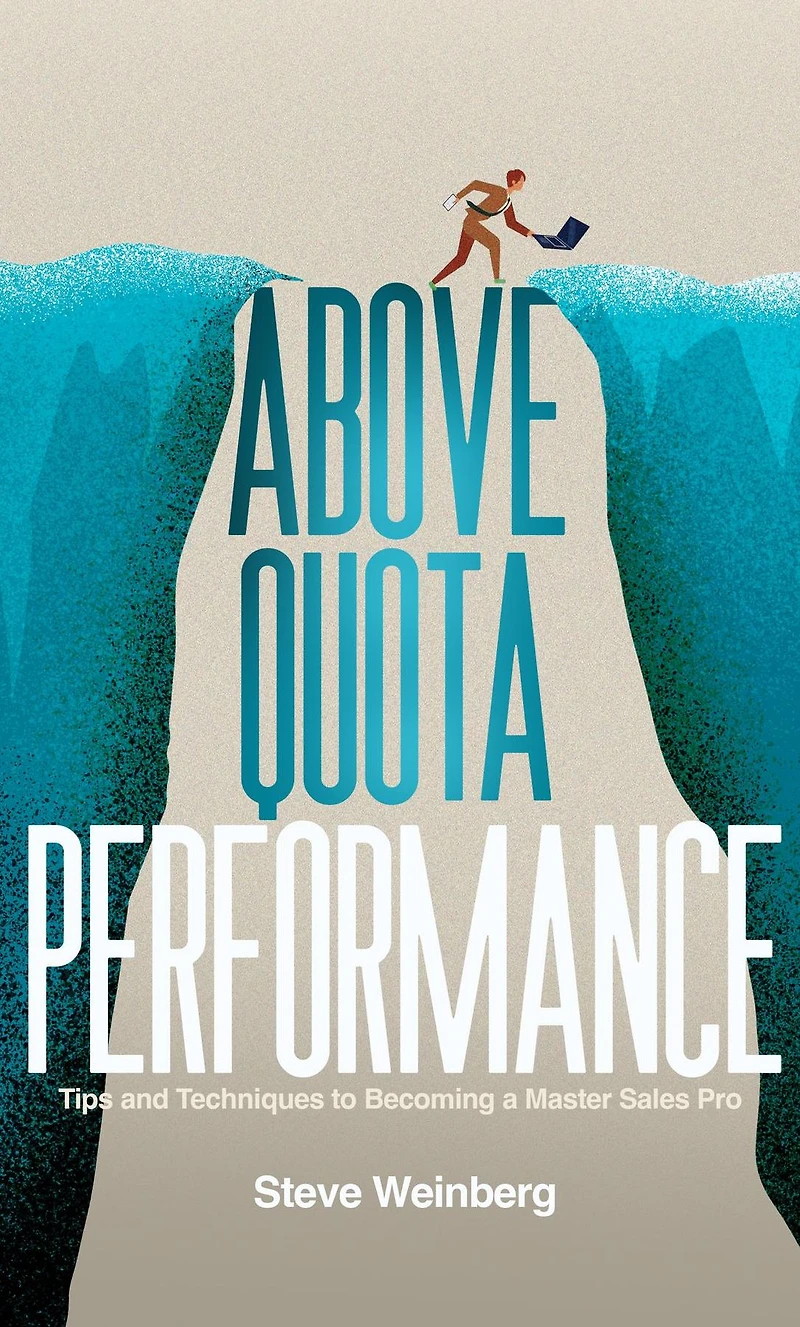 Above Quota Performance: Tips and Techniques to Becoming a Master Sales Pro