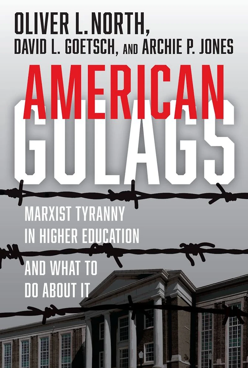 American Gulags: Marxist Tyranny Higher Education and What to Do About It