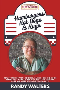 Hamburgers, Hot Dogs, and Hugs: Real Stories of Faith, Kindness, Caring, Hope, Humor Served up at a Small Diner with Plate Comfort Food Side Unconditional Love