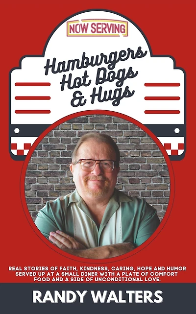 Hamburgers, Hot Dogs, and Hugs: Real Stories of Faith, Kindness, Caring, Hope, Humor Served up at a Small Diner with Plate Comfort Food Side Unconditional Love
