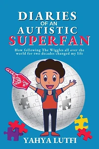 Diaries of an Autistic Superfan: How Following the Wiggles All over World for Two Decades Changed My Life