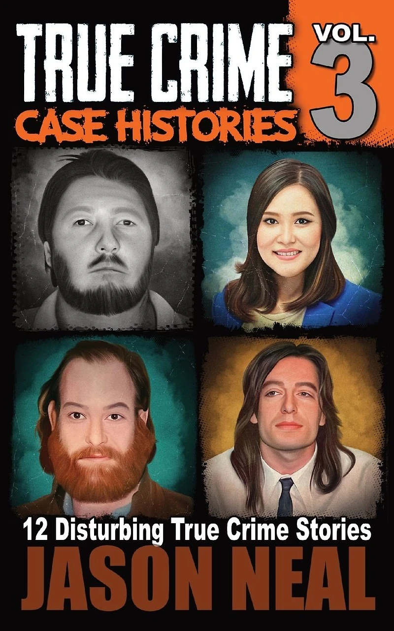 True Crime Case Histories - Volume 3: 12 Disturbing Stories