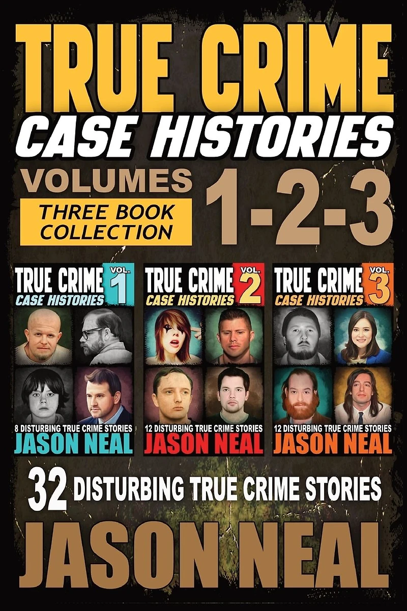 True Crime Case Histories - (Books 1, 2, & 3): 32 Disturbing Stories (3 Book Collection)